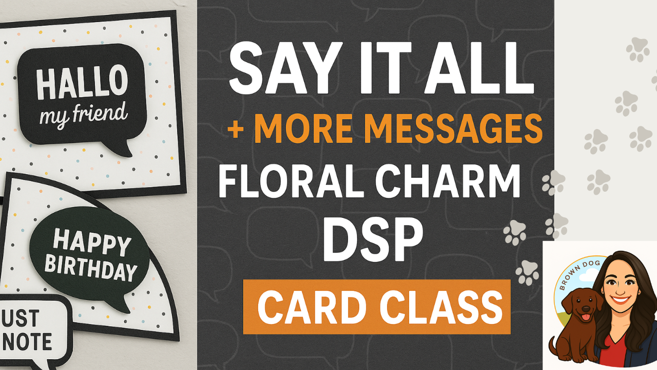 🗨️ Say It All – More Messages + Floral Charm DSP Card Class